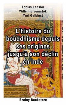 LHistoire Du Bouddhisme Depuis Ses Origines Jusqu Son Dclin En Inde