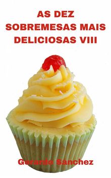 As Dez Sobremesas Mais Deliciosas Viii