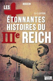 Les plus tonnantes histoires du IIIe Reich