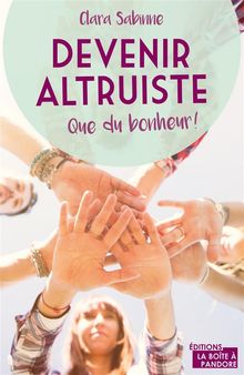 Devenir altruiste, que du bonheur !