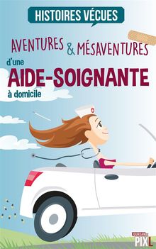 Aventures et msaventures d'une aide-soignante  domicile