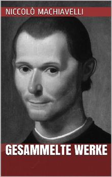 Niccol Machiavelli - Gesammelte Werke