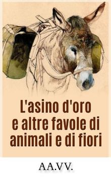 L'asino d'oro e altre favole di animali e di fiori