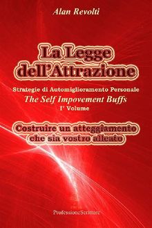 La Legge dellAttrazione Strategie di Automiglioramento Personale - Costruire un atteggiamento  che sia vostro alleato