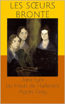 Jane Eyre / Les Hauts de Hurlevent (Wuthering Heights) / Agns Grey