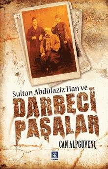 Sultan Abdlaziz Han ve Darbeci Pa?alar