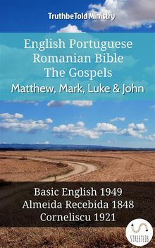 English Portuguese Romanian Bible - The Gospels - Matthew, Mark, Luke  &  John