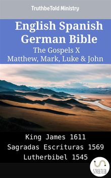 English Spanish German Bible - The Gospels X - Matthew, Mark, Luke  &  John