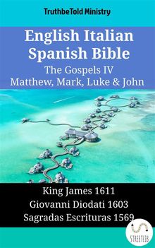 English Italian Spanish Bible - The Gospels IV - Matthew, Mark, Luke  &  John