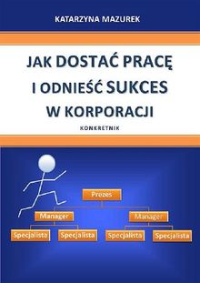 Jak dosta? prac? i odnie?? sukces w korporacji