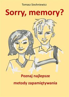 Sorry, memory? Poznaj najlepsze metody zapami?tywania