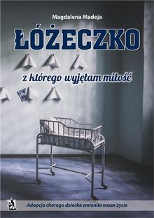 ??eczko, z ktrego wyj??am mi?o??. Adopcja chorego dziecka zmieni?a nasze ?ycie