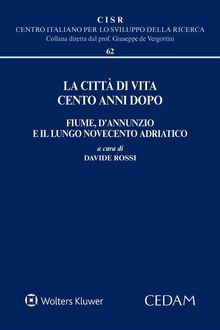 La citt di vita cento anni dopo. Fiume, d'Annunzio e il lungo Novecento adriatico