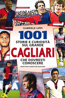 1001 storie e curiosit sul grande Cagliari che dovresti conoscere