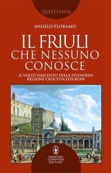 Il Friuli che nessuno conosce