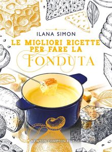 Le migliori ricette per fare la fonduta