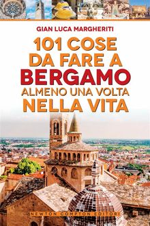 101 cose da fare a Bergamo almeno una volta nella vita