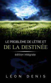 Le problme de l'tre et de la Destine: dition intgrale