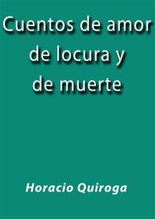 Cuentos de amor de locura y de muerte