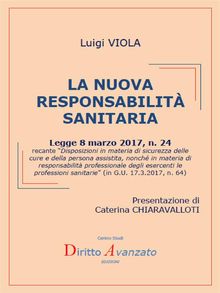 LA NUOVA RESPONSABILITA' SANITARIA  (L. 8.3.2017, n. 24, Disposizioni in materia di sicurezza delle  cure e della persona assistita, nonch in materia di responsabilit professionale degli esercenti le professioni sanitarie, in G.U. 17.3.2017, n. 64)