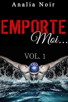 Emporte-Moi... (Vol. 1): Le Nageur au Corps de Rve