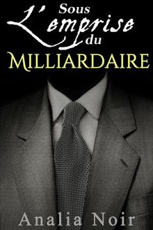 Sous L'Emprise du Milliardaire (Vol. 1)