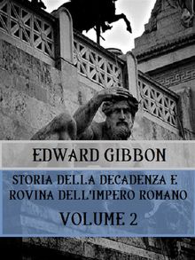 Storia della decadenza e rovina dell'Impero Romano Volume 2