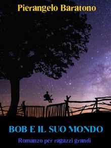 Bob e il suo mondo  Romanzo per ragazzi grandi