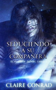 Seduciendo A Su Compaera: Compaeros de Zatari, Libro 1