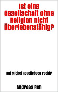 Ist eine Gesellschaft ohne Religion nicht berlebensfhig? 