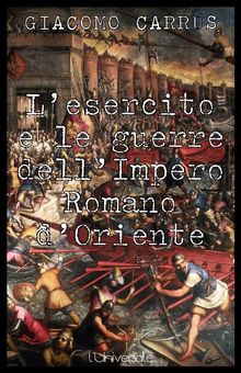 L'esercito e le guerre dell'Impero Romano d'Oriente