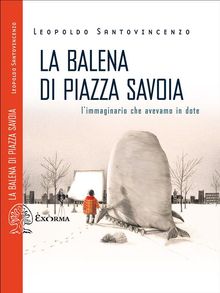 La balena di piazza Savoia. Limmaginario che avevamo in dote