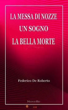 La messa di nozze  &  Un sogno  &  La bella morte