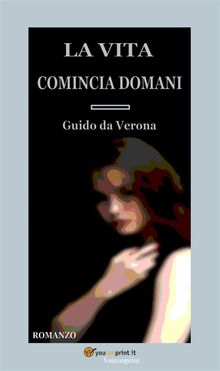 La vita comincia domani. Romanzo