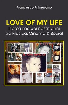 LOVE OF MY LIFE Il profumo dei nostri anni tra Musica, Cinema & Social