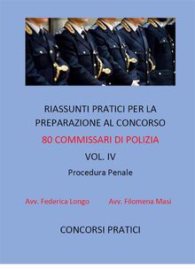 Riassunti pratici per la preparazione al concorso 80 commissari di polizia vol. IV