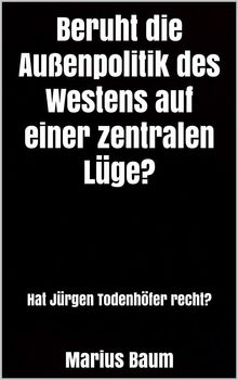 Beruht die Auenpolitik des Westens auf einer zentralen Lge? 