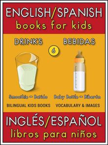 6 - Drinks (Bebidas) - English Spanish Books for Kids (Ingls Espaol Libros para Nios)