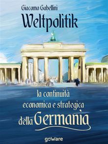 Weltpolitik. La continuit economica e strategica della Germania