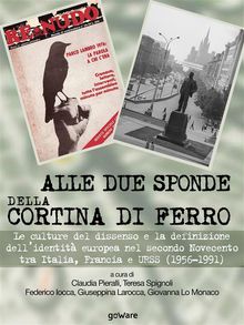 Alle due sponde della cortina di ferro. Le culture del dissenso e la definizione dellidentit europea nel secondo Novecento tra Italia, Francia e URSS (1956-1991)