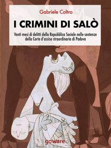 I crimini di Sal. Venti mesi di delitti della Repubblica Sociale nelle sentenze della Corte dassise straordinaria di Padova