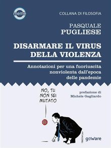 Disarmare il virus della violenza. Annotazioni per una fuoriuscita nonviolenta dallepoca delle pandemie