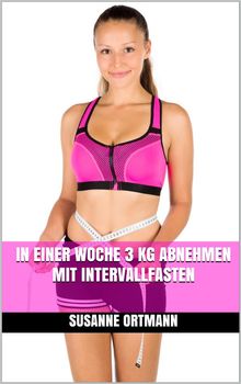 In einer Woche 3 kg abnehmen mit Intervallfasten