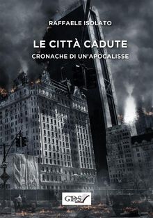 Le citta? cadute - Cronache di un'apocalissse