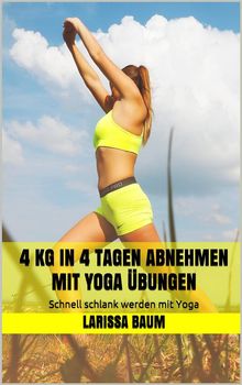 4 kg in 4 Tagen abnehmen mit Yoga bungen