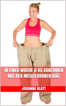 In einer Woche 6 kg abnehmen mit der mediterranen Dit 