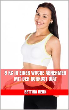 5 kg in einer Woche abnehmen mit der Rohkost Dit