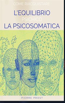 Come riacquistare l'equilibrio psichico - La psicosomatica