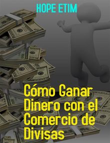 Cmo Ganar Dinero con el Comercio de Divisas