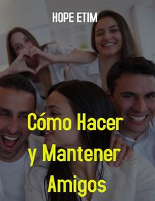 Cmo Hacer y Mantener Amigos